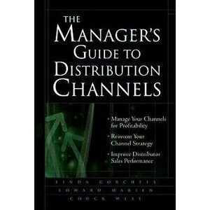 The Manager's Guide to Distribution Channels, Hardcover - Linda Gorchels imagine