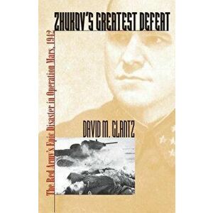 Zhukov's Greatest Defeat: The Red Army's Epic Disaster in Operation Mars, 1942, Paperback - David M. Glantz imagine
