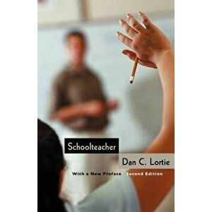 Schoolteacher Schoolteacher Schoolteacher: A Sociological Study a Sociological Study a Sociological Study, Paperback - Dan C. Lortie imagine