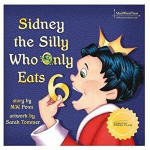 Sidney the Silly Who Only Eats 6, Paperback - Mw Penn imagine