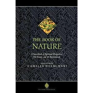 The Book of Nature: A Sourcebook of Spiritual Perspectives on Nature and the Environment, Paperback - Camille Adams Helminski imagine