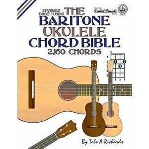 The Baritone Ukulele Chord Bible: Dgbe Standard Tuning 2, 160 Chords, Paperback - Tobe a. Richards imagine