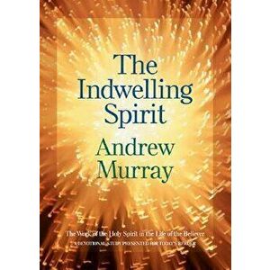 Indwelling Spirit, Paperback - Andrew Murray imagine