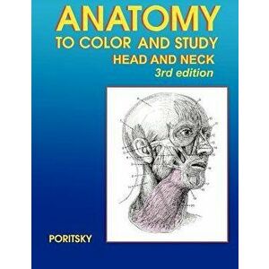 Anatomy to Color and Study Head and Neck 3rd Edition, Paperback - Ray Poritsky imagine