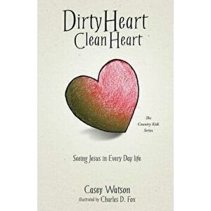 Dirty Heart Clean Heart, Paperback - Casey Watson imagine