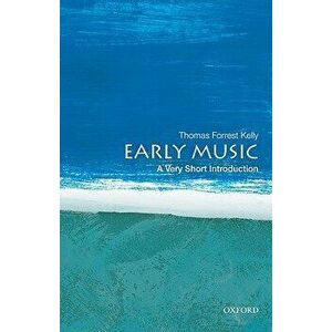 Early Music: A Very Short Introduction, Paperback - Thomas Forrest Kelly imagine
