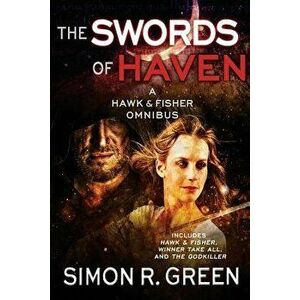 The Swords of Haven: A Hawk & Fisher Omnibus, Paperback - Simon R. Green imagine