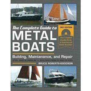 The Complete Guide to Metal Boats, Third Edition: Building, Maintenance, and Repair, Hardcover - Bruce Roberts-Goodson imagine