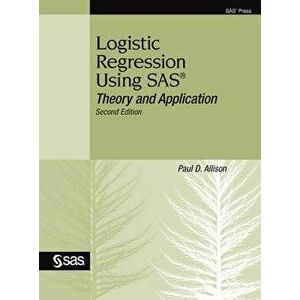 Logistic Regression Using SAS: Theory and Application, Second Edition, Hardcover - Paul D. Allison imagine