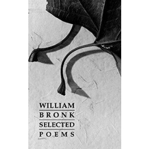 Selected Poems, Paperback - William Bronk imagine