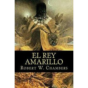 El Rey Amarillo, Paperback - Robert W. Chambers imagine