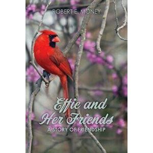 Effie and Her Friends: A Story of Friendship, Paperback - Robert E. Money imagine