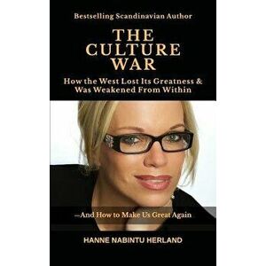 The Culture War: How the West Lost Its Greatness & Was Weakened From Within, Hardcover - Hanne Nabintu Herland imagine