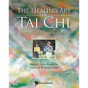 Healing Art of Tai Chi, The: Becoming One with Nature, Paperback - Martin J. Lee imagine