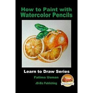 How to Paint with Watercolor Pencils, Paperback - Fatima Usman imagine