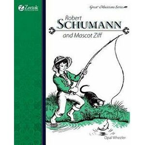 Robert Schumann and Mascot Ziff, Paperback - Opal Wheeler imagine