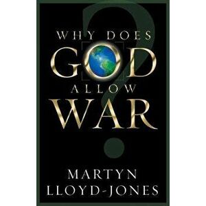 Why Does God Allow War?, Paperback - Martyn Lloyd-Jones imagine