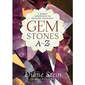 Gemstones A to Z: A Handy Reference to Healing Crystals, Paperback - Diane Stein imagine