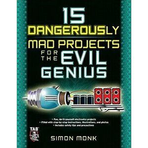 15 Dangerously Mad Projects for the Evil Genius, Paperback - Simon Monk imagine
