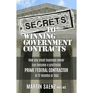 Secrets To Winning Government Contracts, Paperback - Martin Saenz imagine