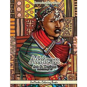 African Art and Designs: Adult Coloring Book Full of Artwork and Designs Inspired by Africa - Zenmaster Coloring Books imagine