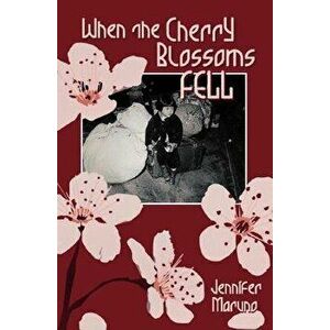 When the Cherry Blossoms Fell: A Cherry Blossom Book, Paperback - Jennifer Maruno imagine