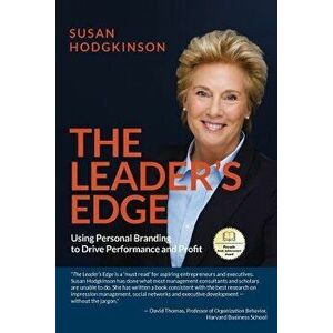 The Leader's Edge: Using Personal Branding to Drive Performance and Profit, Paperback - Susan Hodgkinson imagine