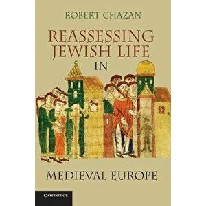 Reassessing Jewish Life in Medieval Europe. Robert Chazan, Paperback - Robert Chazan imagine