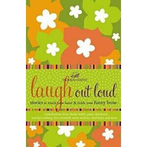 Laugh Out Loud: Stories to Touch Your Heart and Tickle Your Funny Bone, Paperback - Women of Faith imagine