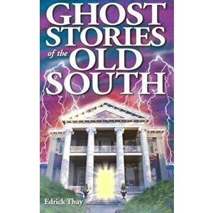 Ghost Stories of the Old South, Paperback - Edrick Thay imagine