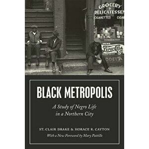 Black Metropolis: A Study of Negro Life in a Northern City, Paperback - St Clair Drake imagine