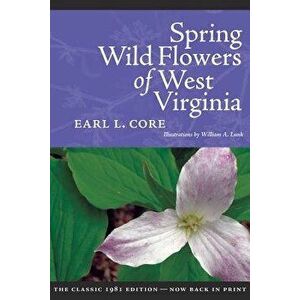 Spring Wildflowers of West Virginia, Paperback - Earl L. Core imagine