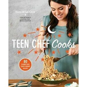 Teen Chef Cooks: 80 Scrumptious, Family-Friendly Recipes, Paperback - Eliana de Las Casas imagine
