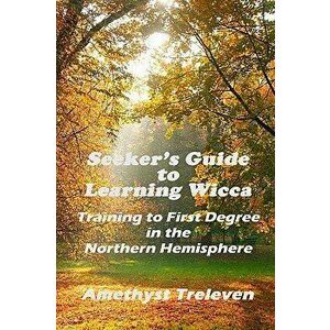 Seeker's Guide to Learning Wicca: Training to First Degree in the Southern Hemisphere, Paperback - Amethyst Treleven imagine