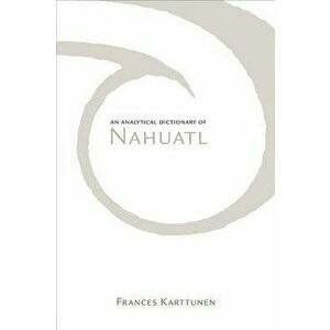 An Analytical Dictionary of Nahuatl, Paperback - Frances Karttunen imagine