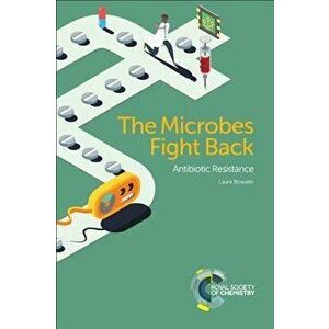 The Microbes Fight Back: Antibiotic Resistance, Paperback - Laura Bowater imagine