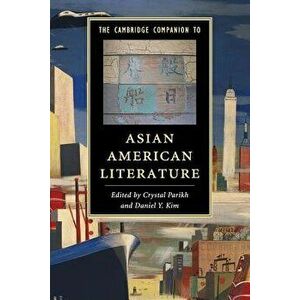 The Cambridge Companion to Asian American Literature, Paperback - Crystal Parikh imagine