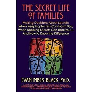 The Secret Life of Families: Making Decisions about Secrets: When Keeping Secrets Can Harm You, When Keeping Secrets Can Heal You-And How to Know t, P imagine
