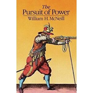 The Pursuit of Power: Technology, Armed Force, and Society Since A.D. 1000, Paperback - William H. McNeill imagine