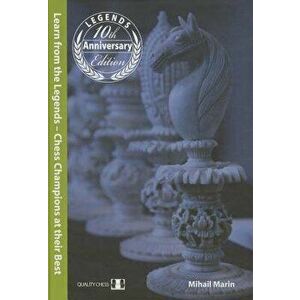Learn from the Legends: Chess Champions at Their Best, Hardcover - Mihail Marin imagine