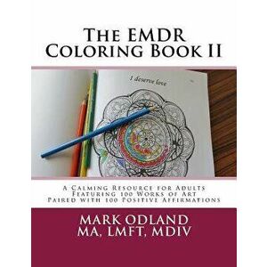 The Emdr Coloring Book II: A Calming Resource for Adults - Featuring 100 Works of Art Paired with 100 Positive Affirmations, Paperback - Mark Odland imagine