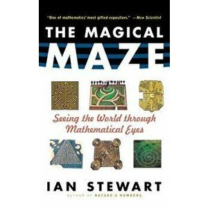 The Magical Maze: Seeing the World Through Mathematical Eyes, Paperback - Ian Stewart imagine