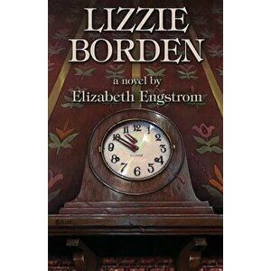 Lizzie Borden, Paperback - Elizabeth Engstrom imagine