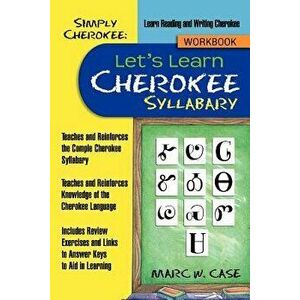Simply Cherokee: Let's Learn Cherokee: Syllabary, Paperback - Marc W. Case imagine