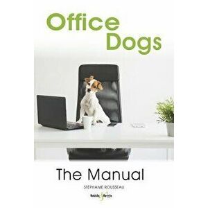 Office Dogs: The Manual, Paperback - Stephanie Rousseau imagine