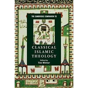 The Cambridge Companion to Classical Islamic Theology, Paperback - Tim Winter imagine