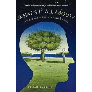 What's It All About?: Philosophy and the Meaning of Life, Paperback - Julian Baggini imagine