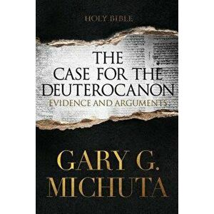 Case for the Deuterocanon 2nd Edition, Paperback - Gary G. Michuta imagine