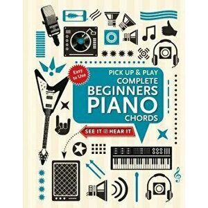 Complete Beginners Chords for Piano (Pick Up and Play): Quick Start, Easy Diagrams, Hardcover - Jake Jackson imagine