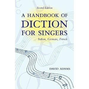 A Handbook of Diction for Singers: Italian, German, French, Paperback - David Adams imagine